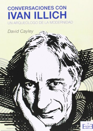 Stock image for CONVERSACIONES CON IVN ILLICH UN ARQUELOGO DE LA MODERNIDAD for sale by Zilis Select Books