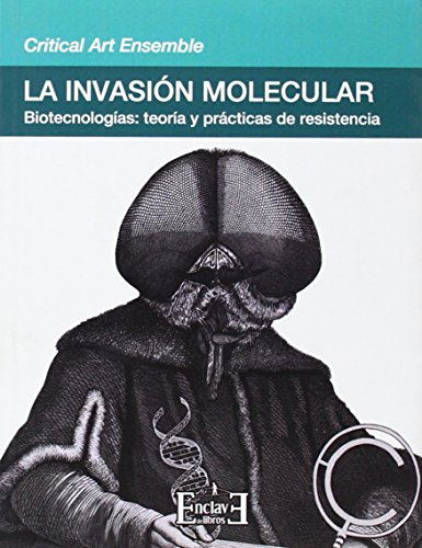 Imagen de archivo de La invasin molecular : biotecnologas : teora y prcticas de resistencia a la venta por Vrtigo Libros