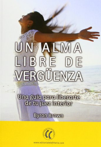 Stock image for Alma libre de vergenza : una gua para liberarte de tu juez interior for sale by Revaluation Books