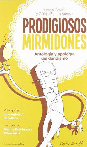 Prodigiosos mirmidones. Antologia y apologia del dandinismo.