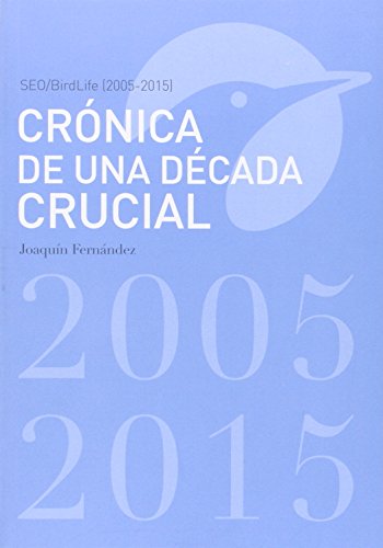 Imagen de archivo de Crnica de Una Dcada Crucial: Seo/birdlife 2005-2015 a la venta por Hamelyn