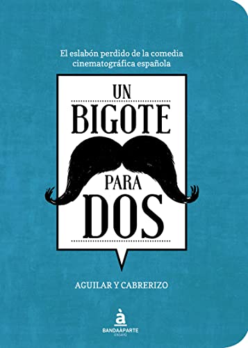 Stock image for UN BIGOTE PARA DOS: El eslabn perdido de la comedia cinematogrfica espaola for sale by KALAMO LIBROS, S.L.