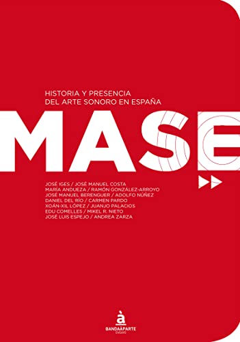 Stock image for MASE: HISTORIA Y PRESENCIA DEL ARTE SONORO EN ESPAA for sale by KALAMO LIBROS, S.L.