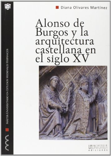 Beispielbild fr ALONSO DE BURGOS Y LA ARQUITECTURA CASTELLANA EN EL SIGLO XV. LOS OBISPOS Y LA PROMOCION ARTISTICA EN LA BAJA EDAD MEDIA zum Verkauf von Prtico [Portico]