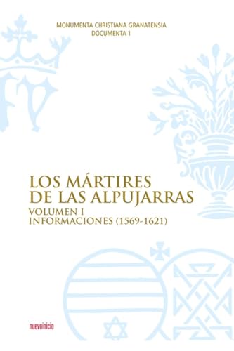 Imagen de archivo de LOS MARTIRES DE LAS ALPUJARRAS, I: INFORMACIONES (1569-1621) a la venta por Prtico [Portico]