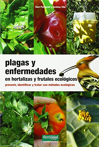 Plagas y enfermedades en hortalizas y frutales ecológicos : prevenir, identificar y tratar con mé...