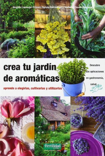 9788494058264: Crea tu jardn de aromticas: aprende a elegirlas, cultivarlas y utilizarlas