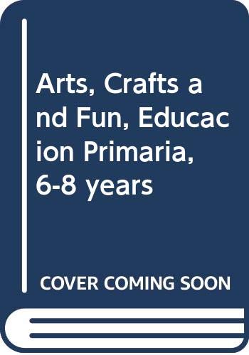 Imagen de archivo de ARTS, CRAFTS AND FUN, EDUCACIN PRIMARIA, 6-8 YEARS a la venta por Librerias Prometeo y Proteo