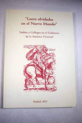 Imagen de archivo de LUCES OLVIDADAS EN EL NUEVO MUNDO. Nobles y Gallegos en el Gobierno de la Amrica Virreinal. a la venta por Librera Prez Galds