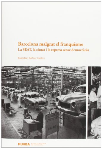 Imagen de archivo de BARCELONA MALGRAT EL FRANQUISME: LA SEAT LA CIUTAT I LA REPRESA SENSE DEMOCRCIA a la venta por KALAMO LIBROS, S.L.