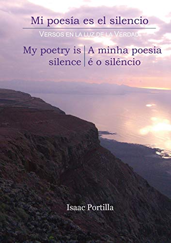 Stock image for MI POES�A ES EL SILENCIO. MY POETRY IS SILENCE. A MINHA POESIA � O SIL�NCIO. [TRILINGUAL EDITION: ESPA�OL, ENGLISH, PORTUGU�S] (Spanish Edition) for sale by Wonder Book