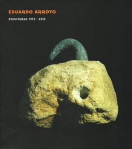 9788494083648: Eduardo Arroyo - Sculptures 1973-2012