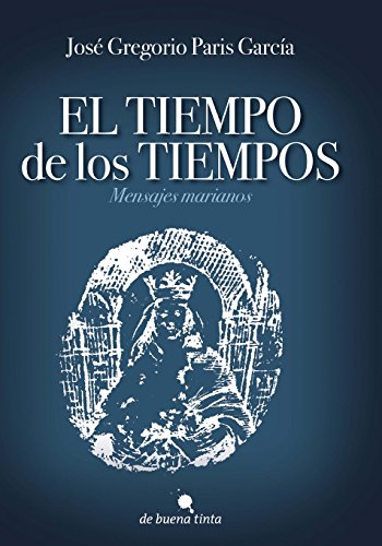 Beispielbild fr El tiempo de los tiempos: Mensajes marianos (Spanish Edition) zum Verkauf von GF Books, Inc.