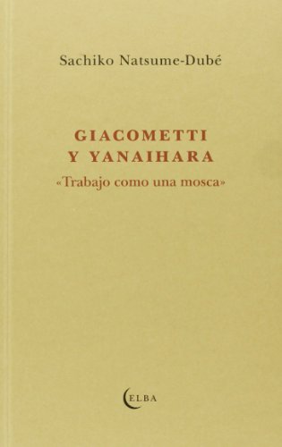 Stock image for GIACOMETTI Y YANAIHARA TRABAJO COMO UNA MOSCA for sale by Siglo Actual libros