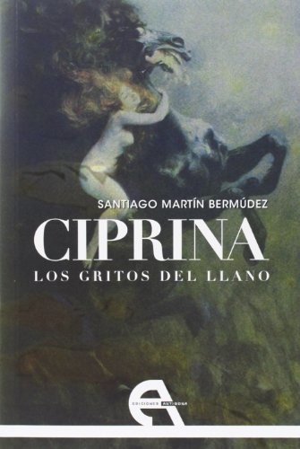 Stock image for CIPRINA: LOS GRITOS DEL LLANO for sale by KALAMO LIBROS, S.L.