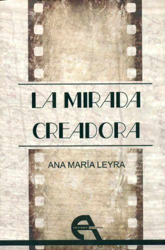 La mirada creadora - Leyra Soriano, Ana MarÃ­a