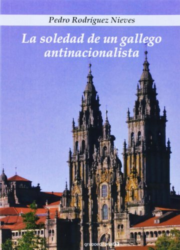 Imagen de archivo de Soledad De Un Gallego Antinacionalista,La a la venta por Hilando Libros