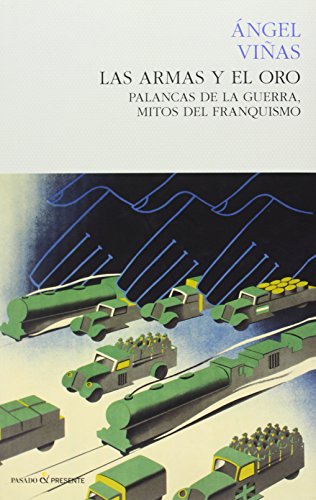 9788494100833: Las armas y el oro: Palancas de la guerra, mitos del franquismo