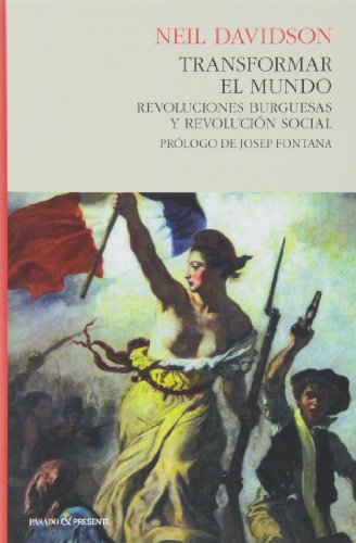 Transformar El Mundo: Las revoluciones burguesas y la revolución social (HISTORIA)