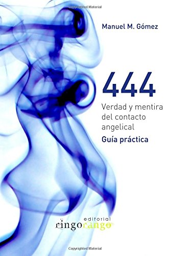 Imagen de archivo de 444, Verdad y mentira del contacto angelical. Gua Prctica. a la venta por Revaluation Books