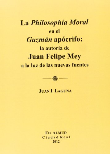 Stock image for Philosophia Moral En El Guzmn Apcrifo:La Autora De Juan Felipe Mey A Ala Luz for sale by Hilando Libros