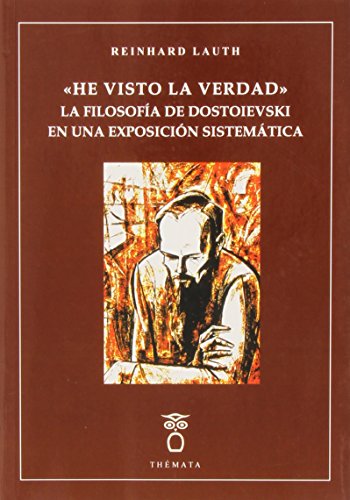 Imagen de archivo de HE VISTO LA VERDAD: LA FILOSOFIA DE DOSTOIEVSKI EN UNA EXPOSICION SISTEMATICA a la venta por KALAMO LIBROS, S.L.