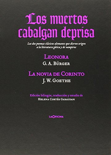 Imagen de archivo de LOS MUERTOS CABALGAN DEPRISA. 'LENORA' Y 'LA NOVIA DE CORINTO', LOS DOS POEMAS CLSICOS ALEMANES QUE DIERON ORIGEN A LA LITERATURA GTICA Y DE VAMPIROS a la venta por KALAMO LIBROS, S.L.