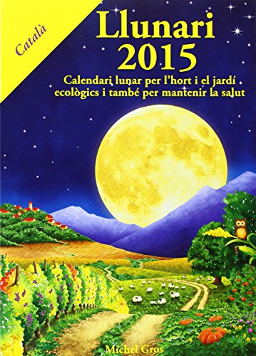 9788494135521: Llunari, 2015 : calendari lunar per l'hort i el jard ecolgics i tamb per mantenir la salut