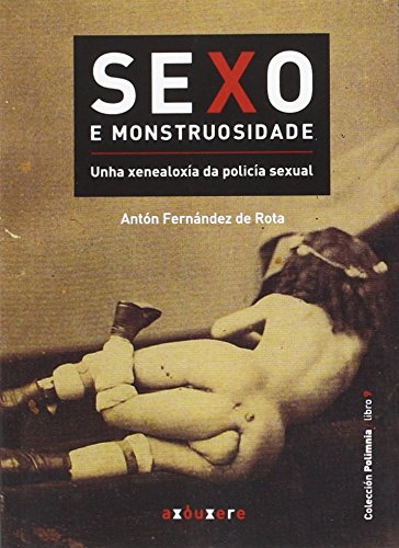 9788494137969: Sexo e monstruosidade: Unha xenealoxa da polica sexual