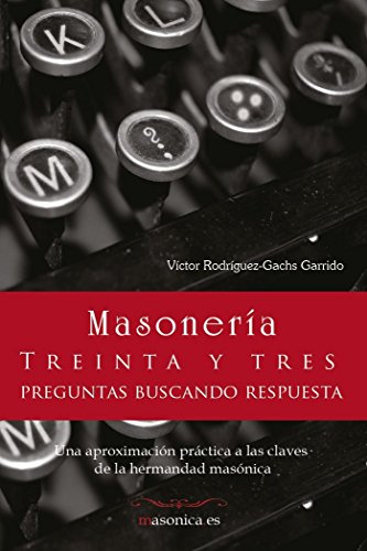 9788494139000: MASONERIA. Treinta y tres preguntas buscando respuesta: Una aproximacin prctica a las claves de la hermandad masnica