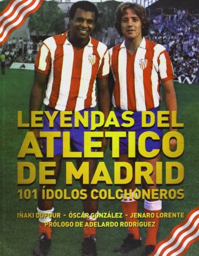 Stock image for LEYENDAS DEL ATLTICO DE MADRID 101 DOLOS COLCHONEROS for sale by Zilis Select Books