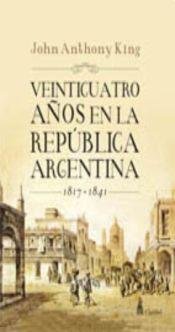 Stock image for Veinticuatro Anos En La Republica Argentina, De John Anthony King. Editorial Claridad En Espa ol for sale by Juanpebooks