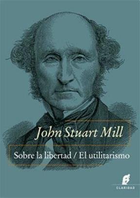 Beispielbild fr Sobre La Libertad / El Utilitarismo - John Stuart Mill, De Stuart Mill, John. Editorial Claridad, Tapa Blanda En Espa ol zum Verkauf von Juanpebooks
