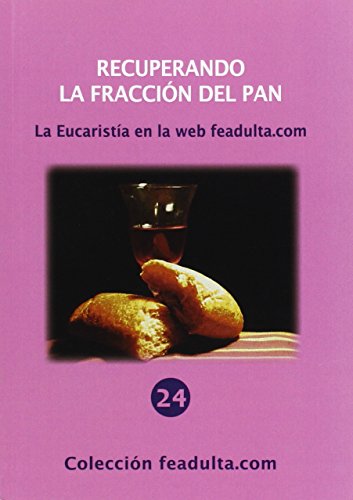 Stock image for RECUPERANDO LA FRACCIN DEL PAN : LA EUCARISTA EN LA WEB FEADULTA.COM for sale by KALAMO LIBROS, S.L.