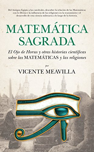 Imagen de archivo de MATEMTICA SAGRADA EL OJO DE HORUS Y OTRAS HISTORIAS CIENTFICAS SOBRE LAS MATEMTICAS Y LAS RELIGIONES a la venta por Zilis Select Books