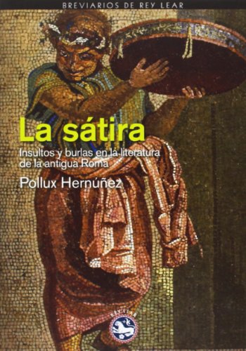Stock image for LA SATIRA: Insultos y burlas en la literatura de la antigua Roma for sale by KALAMO LIBROS, S.L.
