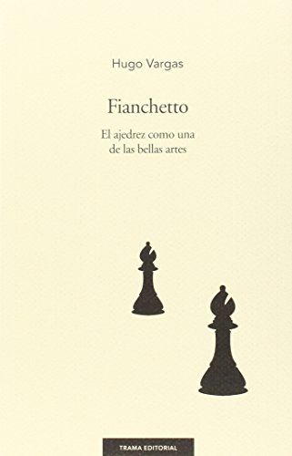 Stock image for FIANCHETTO: EL AJEDREZ COMO UNA DE LAS BELLAS ARTES for sale by KALAMO LIBROS, S.L.