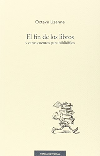 Imagen de archivo de EL FIN DE LOS LIBROS Y OTROS CUENTOS PARA BIBLIFILOS a la venta por KALAMO LIBROS, S.L.