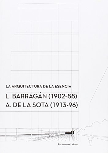 Imagen de archivo de La arquitectura de la esencia.: L. Barragan (1902-88) A. de la Sota (1913-96) a la venta por Agapea Libros