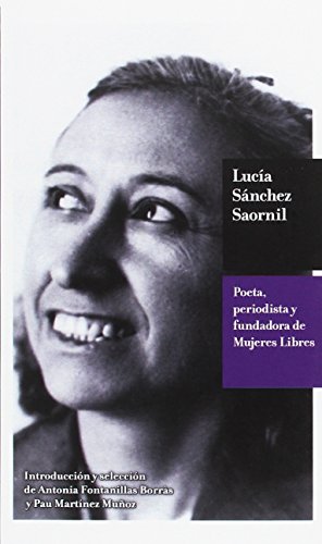 Lucía Sánchez Saornil: poeta, periodista y fundadora de Mujeres Libres - Martínez Muñoz, Pau; Fontanillas Borrás, Antonia; Sánchez Saornil, Lucía