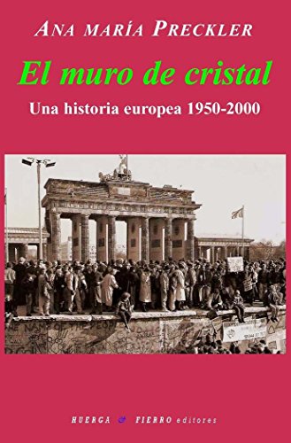 Imagen de archivo de EL MURO DE CRISTAL UNA HISTORIA EUROPEA, 1950-2000 a la venta por Zilis Select Books