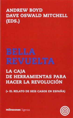 Imagen de archivo de BELLA REVUELTA: LA CAJA DE HERRAMIENTAS PARA HACER LA REVOLUCION (+ EL RELATO DE SEIS CASOS EN ESPAA) a la venta por KALAMO LIBROS, S.L.