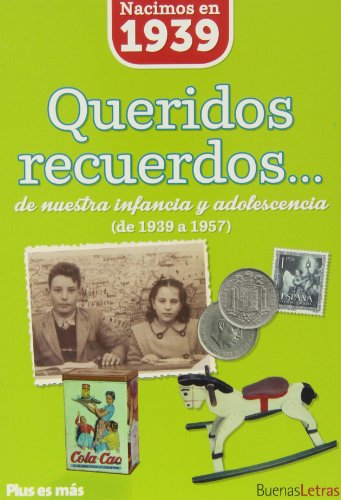 Imagen de archivo de Nacimos en 1939 : queridos recuerdos-- de nuestra infancia y adolescencia : de 1939 a 1957 a la venta por Comprococo