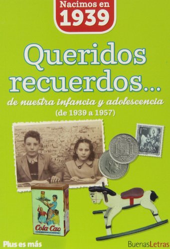 Stock image for Nacimos en 1939 : queridos recuerdos-- de nuestra infancia y adolescencia : de 1939 a 1957 for sale by Comprococo