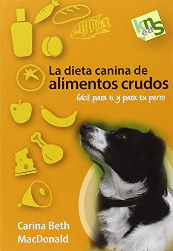 Imagen de archivo de La dieta canina de alimentos crudos: Fcil para ti y para tu perro a la venta por AG Library