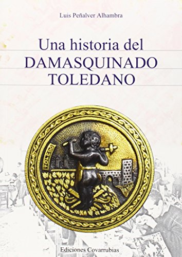 Imagen de archivo de Una historia del damasquinado toledano a la venta por Iridium_Books