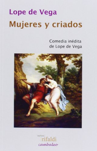 Stock image for MUJERES Y CRIADOS: COMEDIA INEDITA DE LOPE DE VEGA for sale by KALAMO LIBROS, S.L.