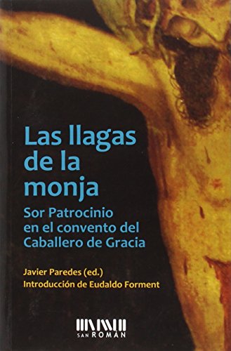Stock image for Las llagas de la monja: Sor Patrocinio en el convento del Caballero de Gracia 1829-1835 for sale by AG Library