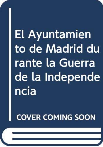 Imagen de archivo de El Ayuntamiento de Madrid durante la Guerra de la Independecia a la venta por AG Library