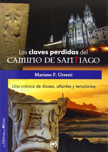 Beispielbild fr LAS CLAVES PERDIDAS DEL CAMINO DE SANTIAGO: UNA CRNICA DE DIOSES ATLANTES Y TEMPLARIOS zum Verkauf von medimops